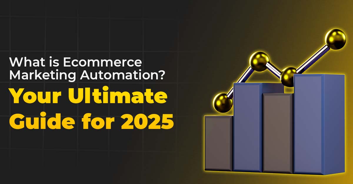 What is Ecommerce Marketing Automation? Your Ultimate Guide for 2025